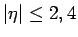 $\vert\eta\vert \leq 2,4$
